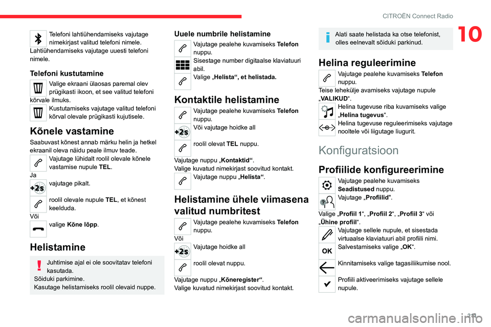 CITROEN C5 AIRCROSS 2022 Kasutusjuhend (in Estonian) 2 11
CITROËN Connect Radio
10Telefoni lahtiühendamiseks vajutage nimekirjast valitud telefoni nimele.
Lahtiühendamiseks vajutage uuesti telefoni
nimele.
Telefoni kustutamine
Valige ekraani ülaosa CITROEN C5 AIRCROSS 2022 Kasutusjuhend (in Estonian) 2 11
CITROËN Connect Radio
10Telefoni lahtiühendamiseks vajutage nimekirjast valitud telefoni nimele.
Lahtiühendamiseks vajutage uuesti telefoni
nimele.
Telefoni kustutamine
Valige ekraani ülaosa