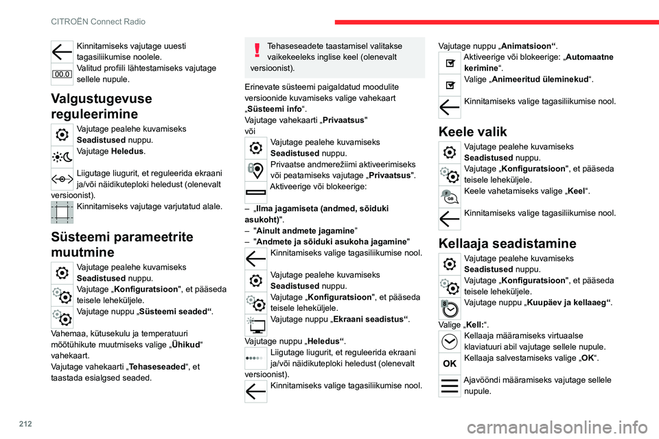 CITROEN C5 AIRCROSS 2022 Kasutusjuhend (in Estonian) 212
CITROËN Connect Radio
Kinnitamiseks vajutage uuesti
tagasiliikumise noolele.
Valitud profiili lähtestamiseks vajutage
sellele nupule.
Valgustugevuse
reguleerimine
Vajutage pealehe kuvamiseks CITROEN C5 AIRCROSS 2022 Kasutusjuhend (in Estonian) 212
CITROËN Connect Radio
Kinnitamiseks vajutage uuesti
tagasiliikumise noolele.
Valitud profiili lähtestamiseks vajutage
sellele nupule.
Valgustugevuse
reguleerimine
Vajutage pealehe kuvamiseks