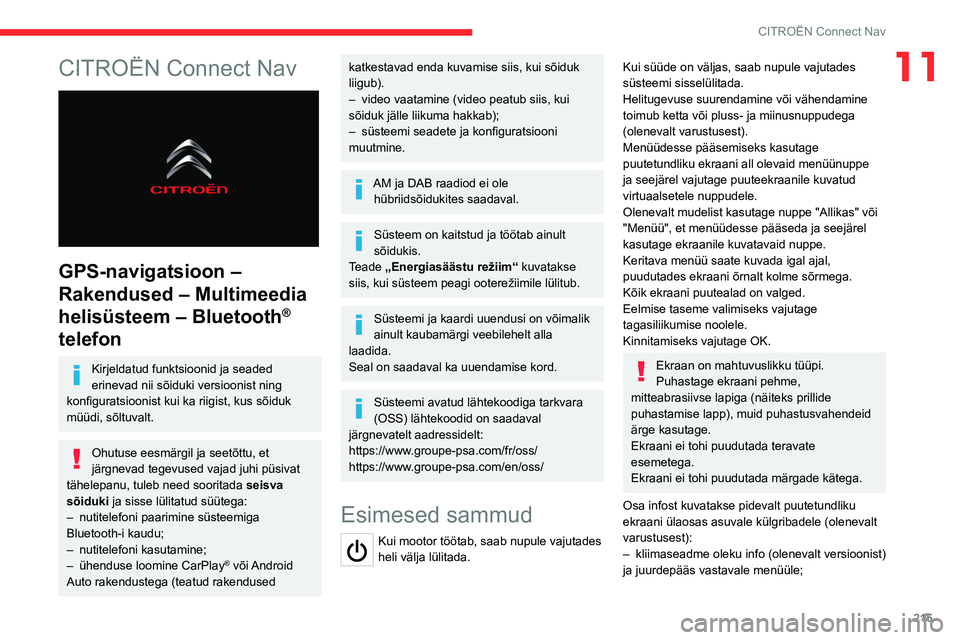 CITROEN C5 AIRCROSS 2022 Kasutusjuhend (in Estonian) 215
CITROËN Connect Nav
11CITROËN Connect Nav
GPS-navigatsioon –
Rakendused – Multimeedia
helisüsteem – Bluetooth
®
telefon
Kirjeldatud funktsioonid ja seaded
erinevad nii sõiduki ve CITROEN C5 AIRCROSS 2022 Kasutusjuhend (in Estonian) 215
CITROËN Connect Nav
11CITROËN Connect Nav
GPS-navigatsioon –
Rakendused – Multimeedia
helisüsteem – Bluetooth
®
telefon
Kirjeldatud funktsioonid ja seaded
erinevad nii sõiduki ve