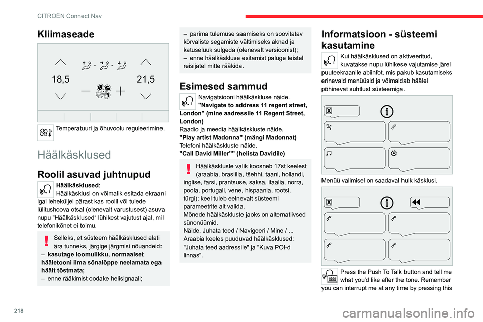 CITROEN C5 AIRCROSS 2022 Kasutusjuhend (in Estonian) 218
CITROËN Connect Nav
Kliimaseade
21,518,5
Temperatuuri ja õhuvoolu reguleerimine.
Häälkäsklused
Roolil asuvad juhtnupud
Häälkäsklused:
Häälkäsklusi on võimalik esitada ekraani
iga CITROEN C5 AIRCROSS 2022 Kasutusjuhend (in Estonian) 218
CITROËN Connect Nav
Kliimaseade
21,518,5
Temperatuuri ja õhuvoolu reguleerimine.
Häälkäsklused
Roolil asuvad juhtnupud
Häälkäsklused:
Häälkäsklusi on võimalik esitada ekraani
iga