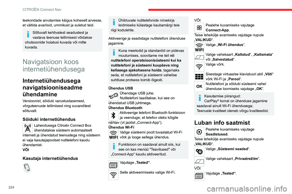 CITROEN C5 AIRCROSS 2022 Kasutusjuhend (in Estonian) 224
CITROËN Connect Nav
teekondade arvutamise käigus koheselt arvesse,
et vältida avariisid, ummikuid ja suletud teid.
Sõltuvalt kehtivatest seadustest ja
vastava teenuse tellimisest võidakse
CITROEN C5 AIRCROSS 2022 Kasutusjuhend (in Estonian) 224
CITROËN Connect Nav
teekondade arvutamise käigus koheselt arvesse,
et vältida avariisid, ummikuid ja suletud teid.
Sõltuvalt kehtivatest seadustest ja
vastava teenuse tellimisest võidakse