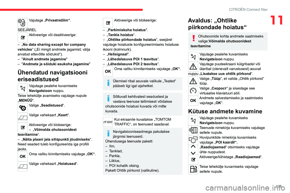 CITROEN C5 AIRCROSS 2022 Kasutusjuhend (in Estonian) 225
CITROËN Connect Nav
11Vajutage „Privaatrežiim“.
SEEJÄREL
Aktiveerige või deaktiveerige:
–
„No data sharing except for company
vehicles“ („Ei mingit andmete jagamist; välja
a CITROEN C5 AIRCROSS 2022 Kasutusjuhend (in Estonian) 225
CITROËN Connect Nav
11Vajutage „Privaatrežiim“.
SEEJÄREL
Aktiveerige või deaktiveerige:
–
„No data sharing except for company
vehicles“ („Ei mingit andmete jagamist; välja
a