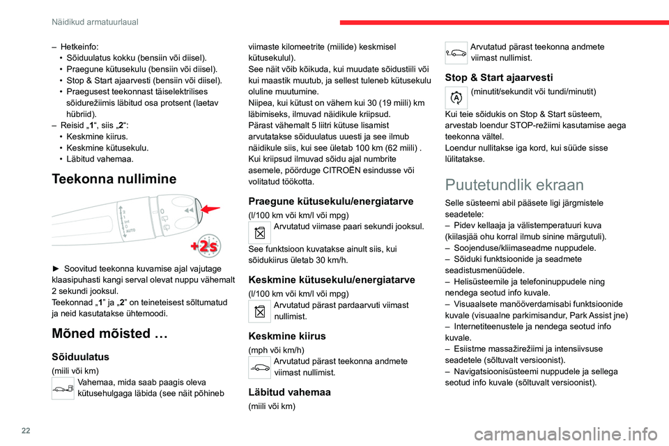 CITROEN C5 AIRCROSS 2022 Kasutusjuhend (in Estonian) 22
Näidikud armatuurlaual
–Hetkeinfo:
•Sõiduulatus kokku (bensiin või diisel).
•Praegune kütusekulu (bensiin või diisel).
•Stop & Start ajaarvesti (bensiin või diisel).
•Praegusest tee CITROEN C5 AIRCROSS 2022 Kasutusjuhend (in Estonian) 22
Näidikud armatuurlaual
–Hetkeinfo:
•Sõiduulatus kokku (bensiin või diisel).
•Praegune kütusekulu (bensiin või diisel).
•Stop & Start ajaarvesti (bensiin või diisel).
•Praegusest tee