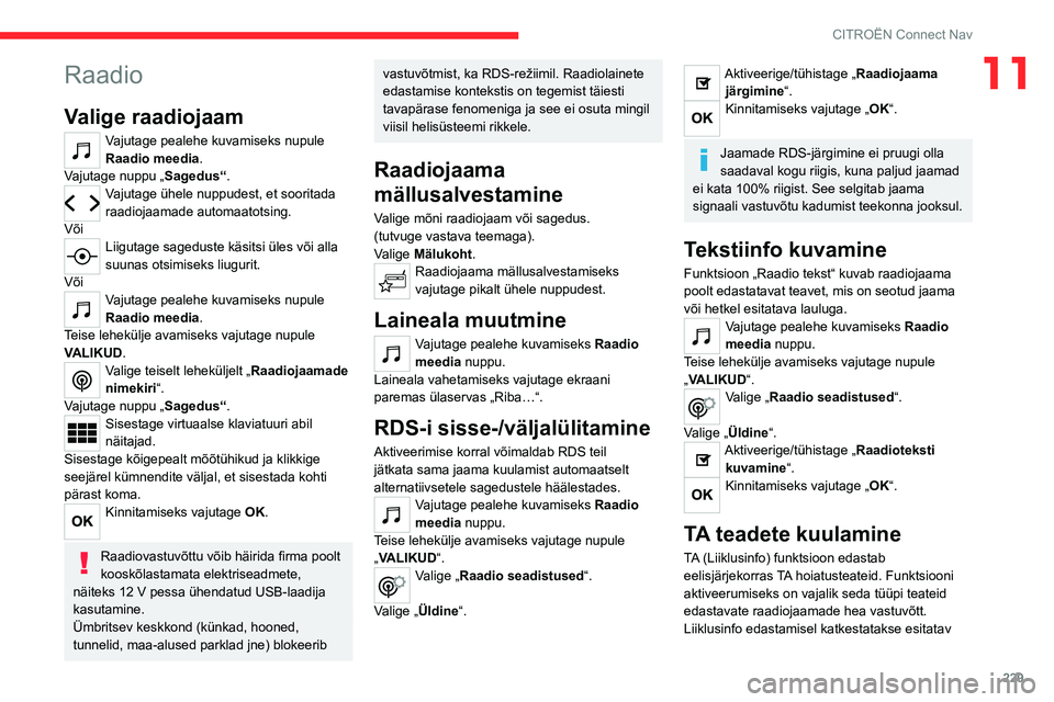 CITROEN C5 AIRCROSS 2022 Kasutusjuhend (in Estonian) 229
CITROËN Connect Nav
11Raadio
Valige raadiojaam
Vajutage pealehe kuvamiseks nupule
Raadio meedia.
Vajutage nuppu „ Sagedus“.
Vajutage ühele nuppudest, et sooritada
raadiojaamade automaatots CITROEN C5 AIRCROSS 2022 Kasutusjuhend (in Estonian) 229
CITROËN Connect Nav
11Raadio
Valige raadiojaam
Vajutage pealehe kuvamiseks nupule
Raadio meedia.
Vajutage nuppu „ Sagedus“.
Vajutage ühele nuppudest, et sooritada
raadiojaamade automaatots