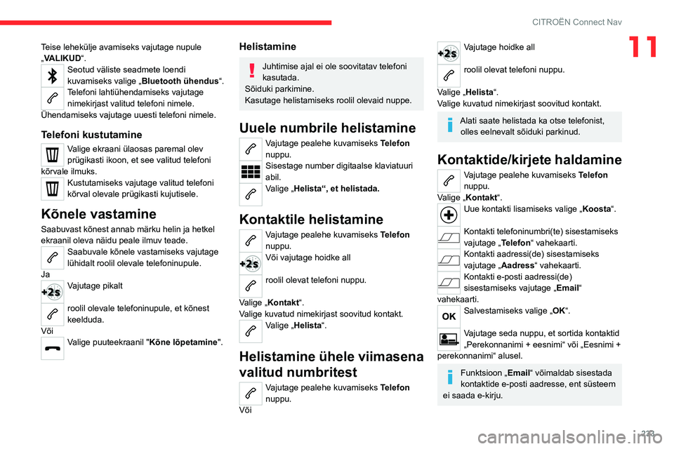 CITROEN C5 AIRCROSS 2022 Kasutusjuhend (in Estonian) 233
CITROËN Connect Nav
11Teise lehekülje avamiseks vajutage nupule
„VALIKUD“.
Seotud väliste seadmete loendi
kuvamiseks valige „Bluetooth ühendus “.
Telefoni lahtiühendamiseks vajutage CITROEN C5 AIRCROSS 2022 Kasutusjuhend (in Estonian) 233
CITROËN Connect Nav
11Teise lehekülje avamiseks vajutage nupule
„VALIKUD“.
Seotud väliste seadmete loendi
kuvamiseks valige „Bluetooth ühendus “.
Telefoni lahtiühendamiseks vajutage