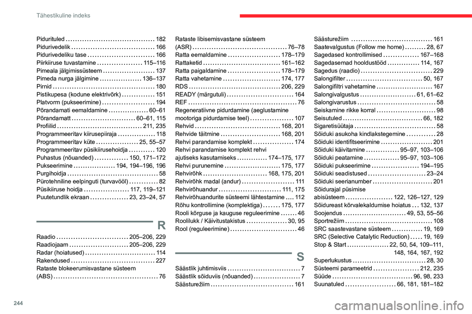 CITROEN C5 AIRCROSS 2022 Kasutusjuhend (in Estonian) 244
Tähestikuline indeks
Pidurituled 182
Pidurivedelik
166
Pidurivedeliku tase
166
Piirkiiruse tuvastamine
115–116
Pimeala jälgimissüsteem
137
Pimeda nurga jälgimine
CITROEN C5 AIRCROSS 2022 Kasutusjuhend (in Estonian) 244
Tähestikuline indeks
Pidurituled 182
Pidurivedelik
166
Pidurivedeliku tase
166
Piirkiiruse tuvastamine
115–116
Pimeala jälgimissüsteem
137
Pimeda nurga jälgimine