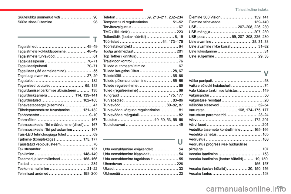 CITROEN C5 AIRCROSS 2022 Kasutusjuhend (in Estonian) 245
Tähestikuline indeks
Süütelukku ununenud võti 96
Süüte sisselülitamine
98
T
Tagaistmed 48–49
Tagaistmete kokkuklappimine
48–49
Tagaistmete turvavööd
81
Tagaklaa CITROEN C5 AIRCROSS 2022 Kasutusjuhend (in Estonian) 245
Tähestikuline indeks
Süütelukku ununenud võti 96
Süüte sisselülitamine
98
T
Tagaistmed 48–49
Tagaistmete kokkuklappimine
48–49
Tagaistmete turvavööd
81
Tagaklaa