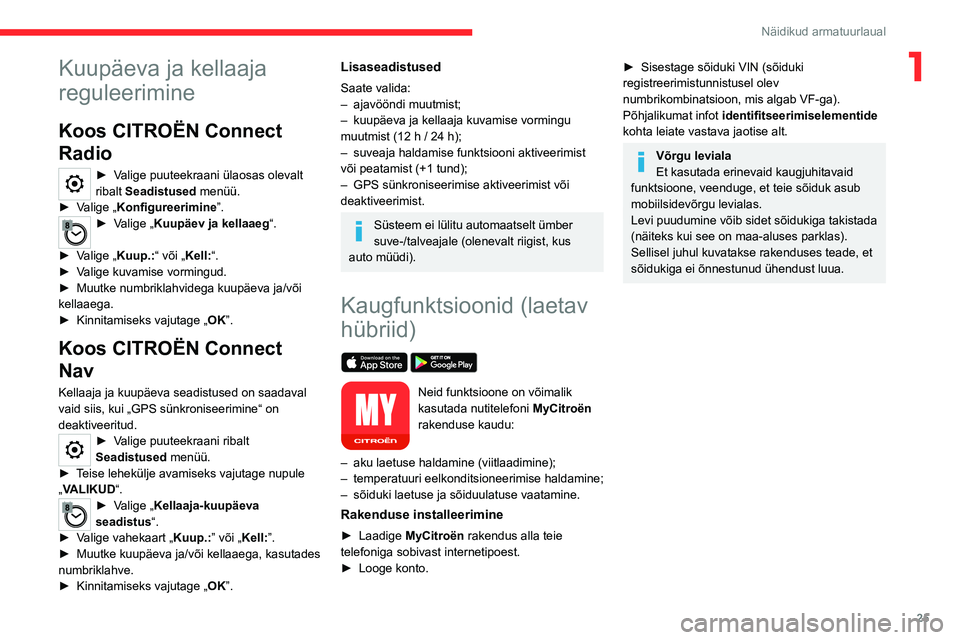 CITROEN C5 AIRCROSS 2022 Kasutusjuhend (in Estonian) 25
Näidikud armatuurlaual
1Kuupäeva ja kellaaja
reguleerimine
Koos CITROËN Connect
Radio
► Valige puuteekraani ülaosas olevalt
ribalt Seadistused menüü.
►
V
alige „Konfigureerimine CITROEN C5 AIRCROSS 2022 Kasutusjuhend (in Estonian) 25
Näidikud armatuurlaual
1Kuupäeva ja kellaaja
reguleerimine
Koos CITROËN Connect
Radio
► Valige puuteekraani ülaosas olevalt
ribalt Seadistused menüü.
►
V
alige „Konfigureerimine