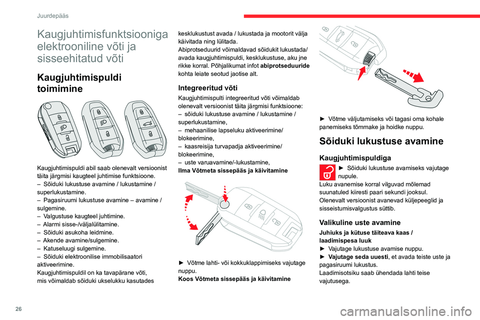 CITROEN C5 AIRCROSS 2022  Kasutusjuhend (in Estonian) 26
Juurdepääs 
Kaugjuhtimisfunktsiooniga 
elektrooniline võti ja 
sisseehitatud võti
Kaugjuhtimispuldi 
toimimine
 
 
Kaugjuhtimispuldi abil saab olenevalt versioonist 
täita järgmisi kaugteel j