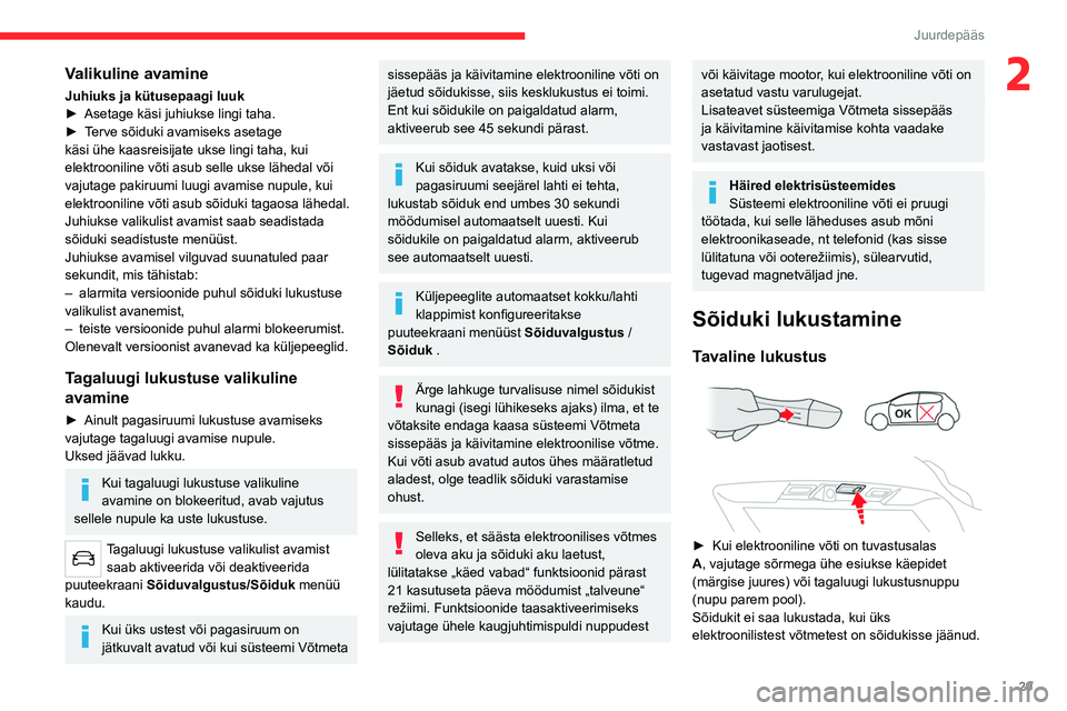 CITROEN C5 AIRCROSS 2022  Kasutusjuhend (in Estonian) 29
Juurdepääs 
2Valikuline avamine
Juhiuks ja kütusepaagi luuk
► Asetage käsi juhiukse lingi taha.
►
 
T
 erve sõiduki avamiseks asetage 
käsi ühe kaasreisijate ukse lingi taha, kui 
elektr