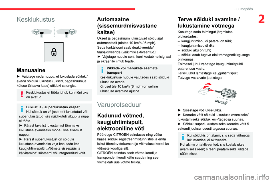 CITROEN C5 AIRCROSS 2022  Kasutusjuhend (in Estonian) 31
Juurdepääs 
2Kesklukustus 
 
 
 
Manuaalne
► Vajutage seda nuppu, et lukustada sõiduk / 
avada sõiduki lukustus (uksed, pagasiruum ja 
kütuse täiteava kaas) sõiduki salongist. 
Kesklukustu