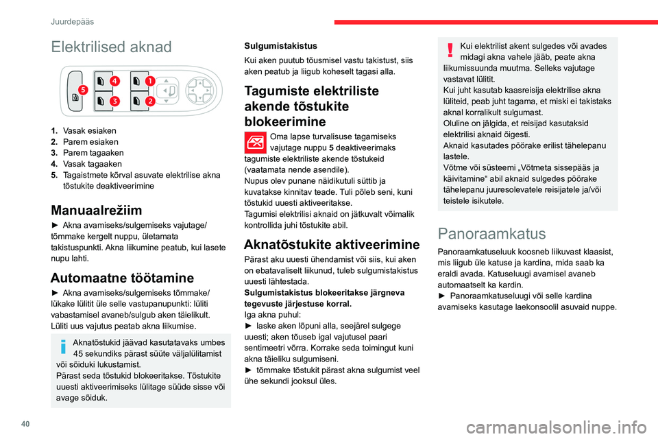 CITROEN C5 AIRCROSS 2022 Kasutusjuhend (in Estonian) 40
Juurdepääs
A.Katuseakna katte nupp
B. Katuseluugi nupp
Katuseluuki või katet saab liigutada, kui süüde
on sees (kui aku on piisavalt laetud), mootor
töötab, Stop & Start-süsteemi STO CITROEN C5 AIRCROSS 2022 Kasutusjuhend (in Estonian) 40
Juurdepääs
A.Katuseakna katte nupp
B. Katuseluugi nupp
Katuseluuki või katet saab liigutada, kui süüde
on sees (kui aku on piisavalt laetud), mootor
töötab, Stop & Start-süsteemi STO