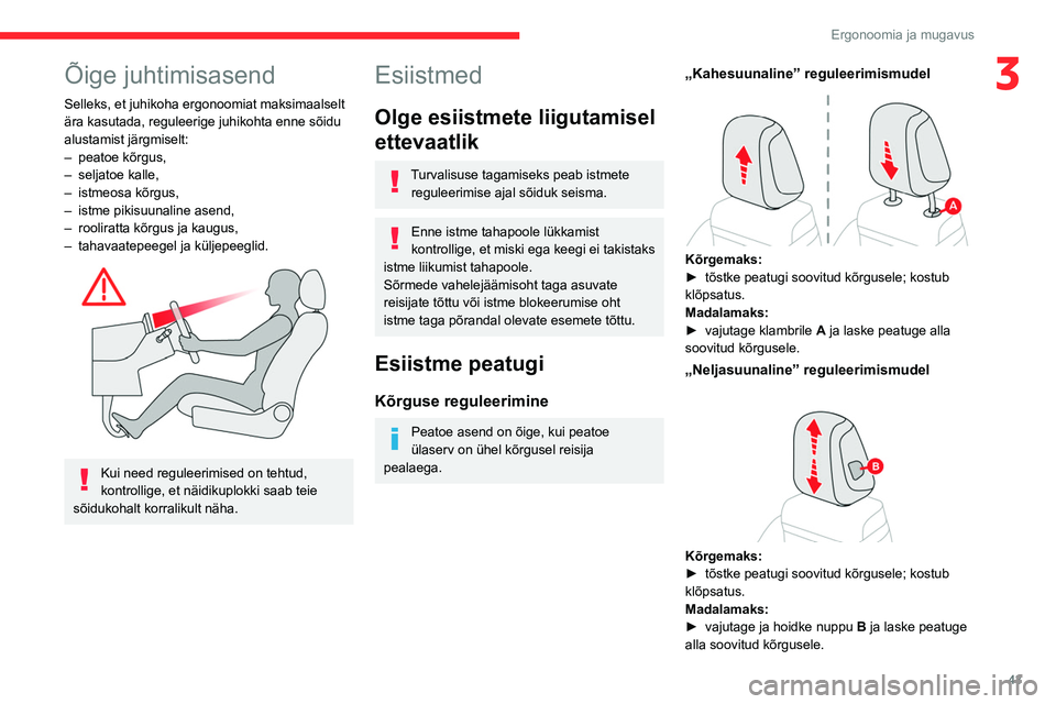 CITROEN C5 AIRCROSS 2022 Kasutusjuhend (in Estonian) 43
Ergonoomia ja mugavus
3Õige juhtimisasend
Selleks, et juhikoha ergonoomiat maksimaalselt
ära kasutada, reguleerige juhikohta enne sõidu
alustamist järgmiselt:
–
peatoe kõrgus,
–
selj CITROEN C5 AIRCROSS 2022 Kasutusjuhend (in Estonian) 43
Ergonoomia ja mugavus
3Õige juhtimisasend
Selleks, et juhikoha ergonoomiat maksimaalselt
ära kasutada, reguleerige juhikohta enne sõidu
alustamist järgmiselt:
–
peatoe kõrgus,
–
selj