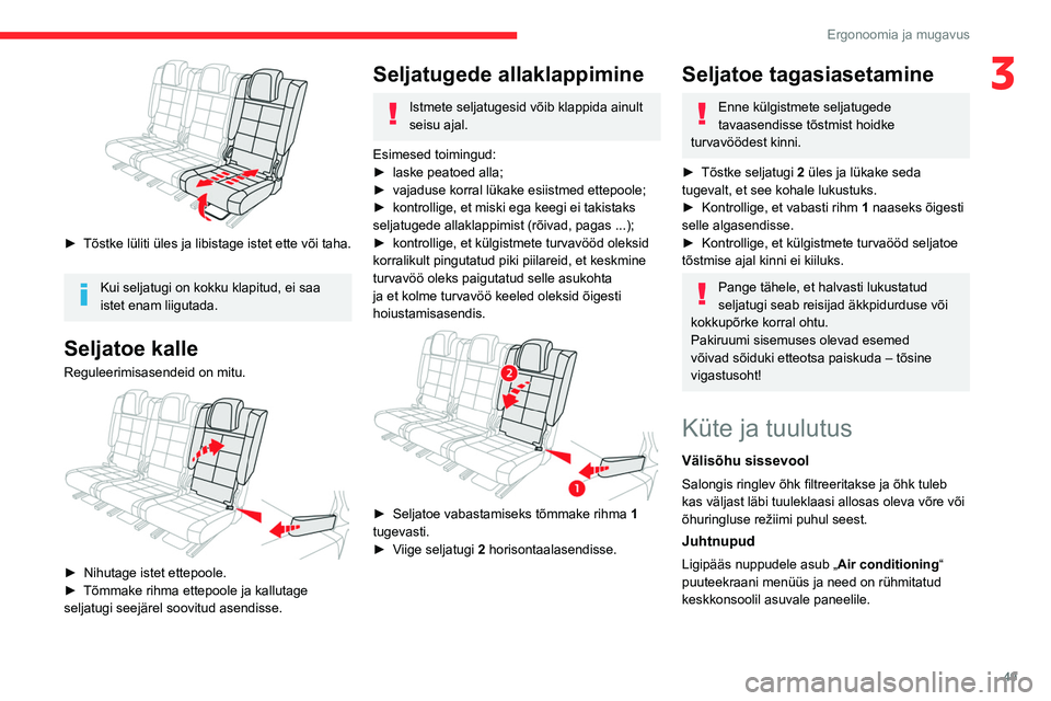 CITROEN C5 AIRCROSS 2022  Kasutusjuhend (in Estonian) 49
Ergonoomia ja mugavus
3
 
► Tõstke lüliti üles ja libistage istet ette või taha.
Kui seljatugi on kokku klapitud, ei saa 
istet enam liigutada.
Seljatoe kalle
Reguleerimisasendeid on mitu. 
 
