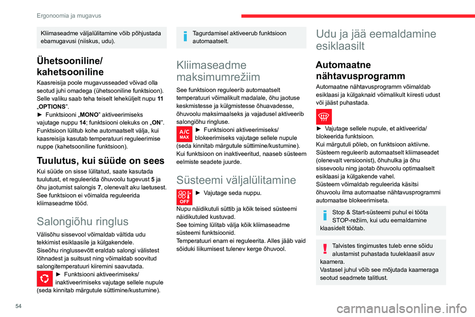 CITROEN C5 AIRCROSS 2022 Kasutusjuhend (in Estonian) 54
Ergonoomia ja mugavus
Soojendusega tuuleklaas
Külma ilmaga soojendab see funktsioon
tuuleklaasi alumist osa ja tuuleklaasi
vasakpoolsete A-piilarite juurde jäävat ala.
Ilma kliimaseadme CITROEN C5 AIRCROSS 2022 Kasutusjuhend (in Estonian) 54
Ergonoomia ja mugavus
Soojendusega tuuleklaas
Külma ilmaga soojendab see funktsioon
tuuleklaasi alumist osa ja tuuleklaasi
vasakpoolsete A-piilarite juurde jäävat ala.
Ilma kliimaseadme