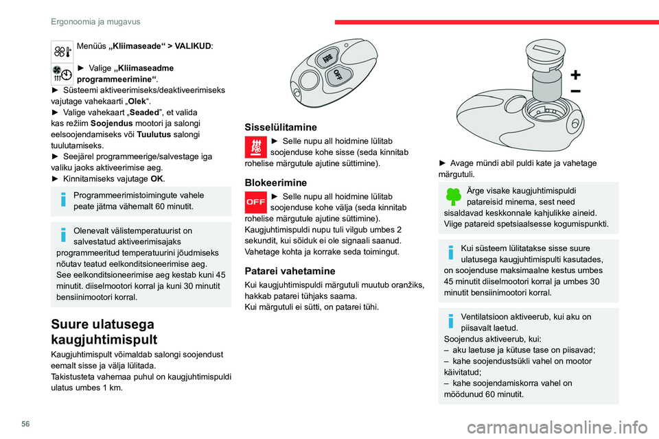 CITROEN C5 AIRCROSS 2022  Kasutusjuhend (in Estonian) 56
Ergonoomia ja mugavus
Menüüs „Kliimaseade“ > VALIKUD: 
► Valige „Kliimaseadme 
programmeerimine“.
►
 
Süsteemi aktiveerimiseks/deaktiveerimiseks 
vajutage vahekaarti „ Olek

“.
