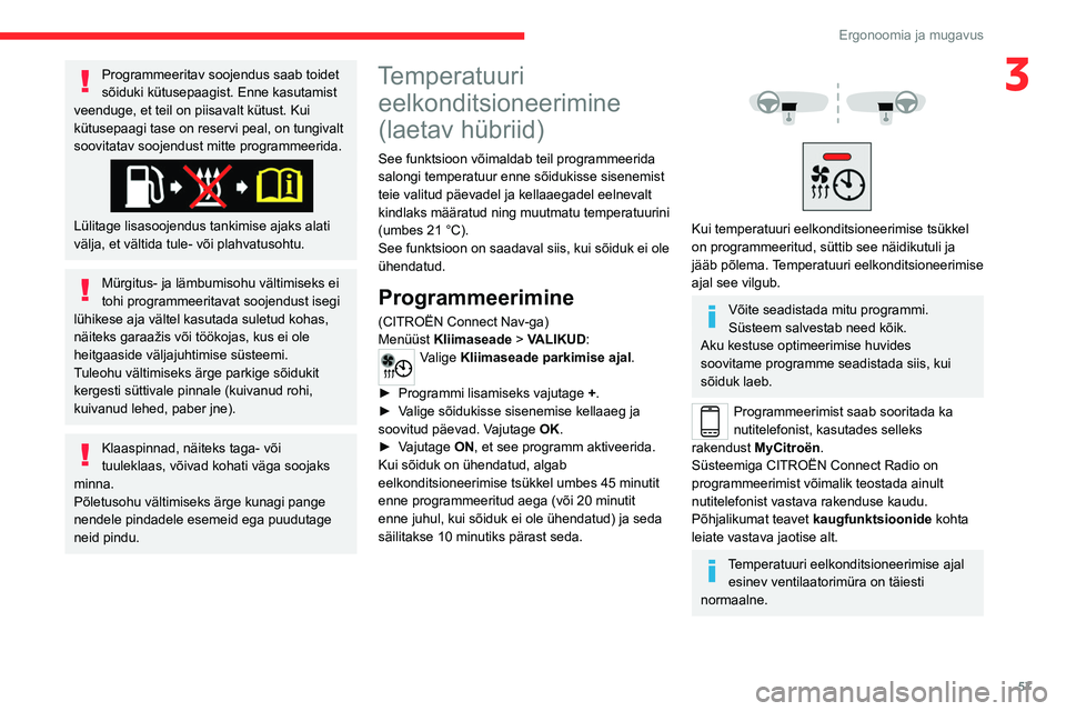 CITROEN C5 AIRCROSS 2022 Kasutusjuhend (in Estonian) 57
Ergonoomia ja mugavus
3Programmeeritav soojendus saab toidet
sõiduki kütusepaagist. Enne kasutamist
veenduge, et teil on piisavalt kütust. Kui
kütusepaagi tase on reservi peal, on tungivalt CITROEN C5 AIRCROSS 2022 Kasutusjuhend (in Estonian) 57
Ergonoomia ja mugavus
3Programmeeritav soojendus saab toidet
sõiduki kütusepaagist. Enne kasutamist
veenduge, et teil on piisavalt kütust. Kui
kütusepaagi tase on reservi peal, on tungivalt