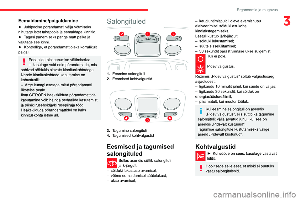 CITROEN C5 AIRCROSS 2022  Kasutusjuhend (in Estonian) 61
Ergonoomia ja mugavus
3Eemaldamine/paigaldamine
► Juhipoolse põrandamati välja võtmiseks 
nihutage istet tahapoole ja eemaldage kinnitid.
►
 
T
 agasi panemiseks pange matt paika ja 
vajutag