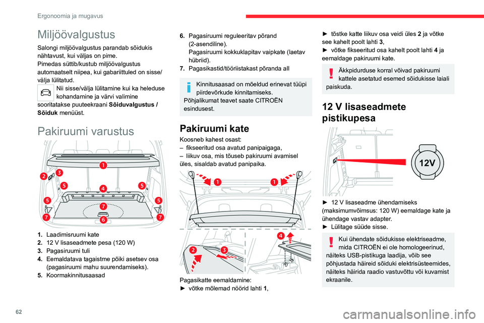 CITROEN C5 AIRCROSS 2022 Kasutusjuhend (in Estonian) 62
Ergonoomia ja mugavus
Kõrge pagasi võrk
See eemaldatav võrk võimaldab kasutada kogu
laadimisruumi kuni katuseni välja:
– esiistmete taga (1. rida), kui tagaistmed on alla
klapitud;
CITROEN C5 AIRCROSS 2022 Kasutusjuhend (in Estonian) 62
Ergonoomia ja mugavus
Kõrge pagasi võrk
See eemaldatav võrk võimaldab kasutada kogu
laadimisruumi kuni katuseni välja:
– esiistmete taga (1. rida), kui tagaistmed on alla
klapitud;