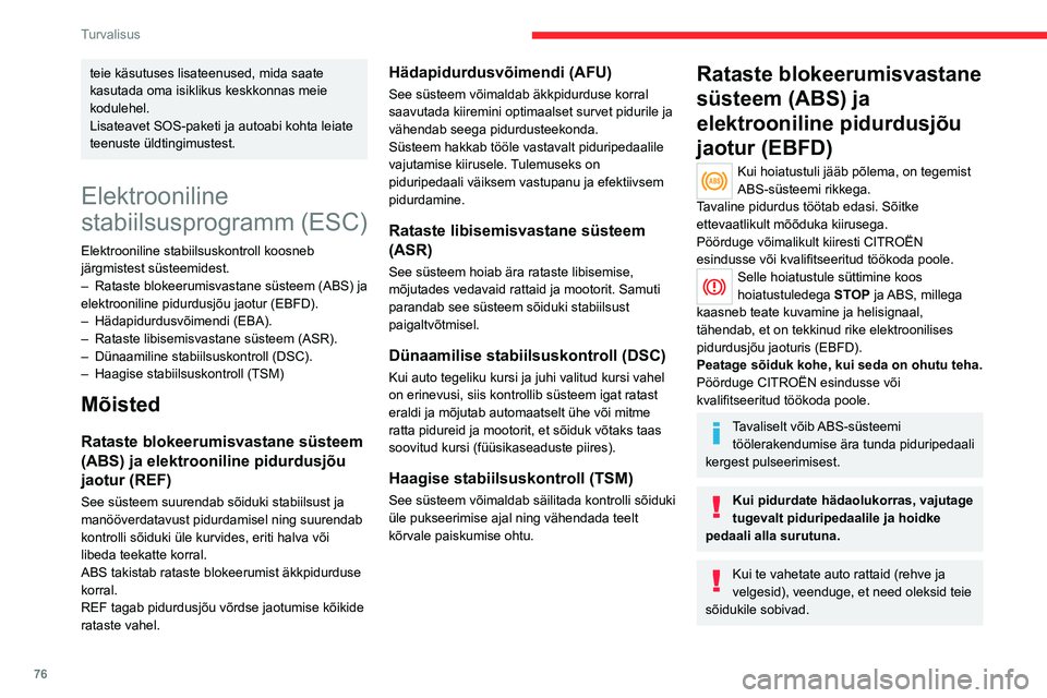 CITROEN C5 AIRCROSS 2022  Kasutusjuhend (in Estonian) 76
Turvalisus
Kokkupõrke järel laske süsteemid 
CITROËN esinduses või kvalifitseeritud 
töökoda üle kontrollida.
Intelligentne veojõukontroll 
("Snow motion")
Olenevalt versioonist on