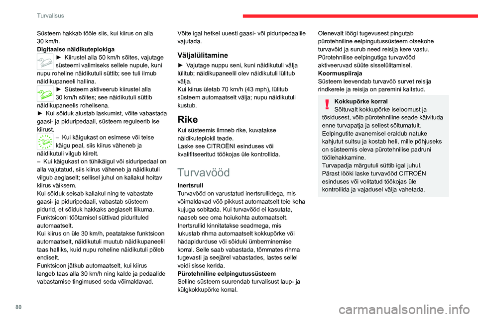CITROEN C5 AIRCROSS 2022  Kasutusjuhend (in Estonian) 80
Turvalisus
Esiistmete turvavööd 
 
Esiistmete turvavöödel on pürotehniline 
eelpingutussüsteem ja koormuspiirajad.
Kõrguse reguleerimine 
 
Süsteem hakkab tööle siis, kui kiirus on alla 
