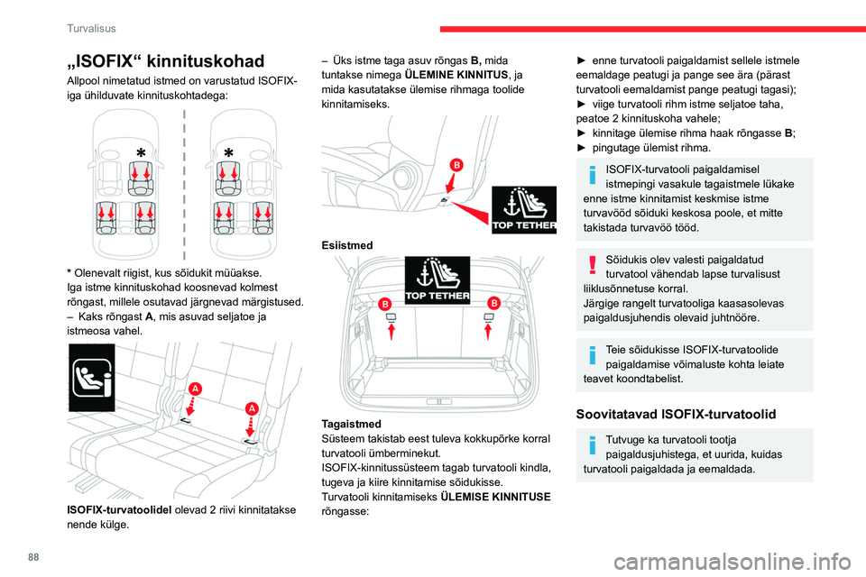 CITROEN C5 AIRCROSS 2022  Kasutusjuhend (in Estonian) 88
Turvalisus
„ISOFIX“ kinnituskohad
Allpool nimetatud istmed on varustatud ISOFIX-
iga ühilduvate kinnituskohtadega:
 
 
* Olenevalt riigist, kus sõidukit müüakse.
Iga istme kinnituskohad koo