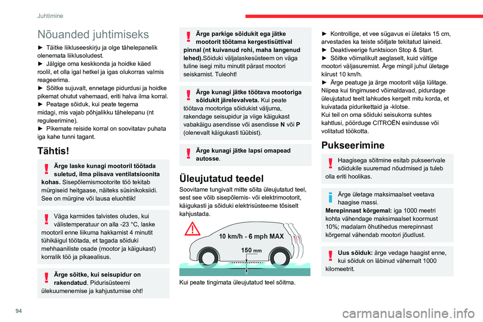 CITROEN C5 AIRCROSS 2022 Kasutusjuhend (in Estonian) 94
Juhtimine
Nõuanded juhtimiseks
► Täitke liikluseeskirju ja olge tähelepanelik
olenemata liiklusoludest.
►
Jälgige oma keskkonda ja hoidke käed
roolil, et olla igal hetkel ja igas oluko CITROEN C5 AIRCROSS 2022 Kasutusjuhend (in Estonian) 94
Juhtimine
Nõuanded juhtimiseks
► Täitke liikluseeskirju ja olge tähelepanelik
olenemata liiklusoludest.
►
Jälgige oma keskkonda ja hoidke käed
roolil, et olla igal hetkel ja igas oluko
