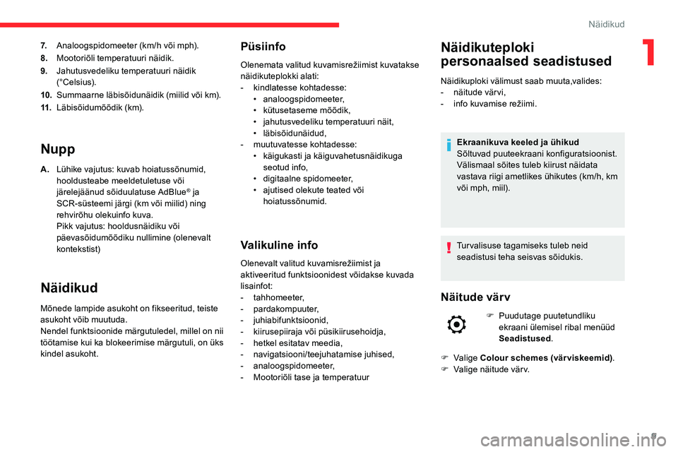 CITROEN C5 AIRCROSS 2020 Kasutusjuhend (in Estonian) 9
7.Analoogspidomeeter (km/h või mph).
8. Mootoriõli temperatuuri näidik.
9. Jahutusvedeliku temperatuuri näidik
(°Celsius).
10. Summaarne läbisõidunäidik (miilid või km).
11. Läbisõidumõ CITROEN C5 AIRCROSS 2020 Kasutusjuhend (in Estonian) 9
7.Analoogspidomeeter (km/h või mph).
8. Mootoriõli temperatuuri näidik.
9. Jahutusvedeliku temperatuuri näidik
(°Celsius).
10. Summaarne läbisõidunäidik (miilid või km).
11. Läbisõidumõ