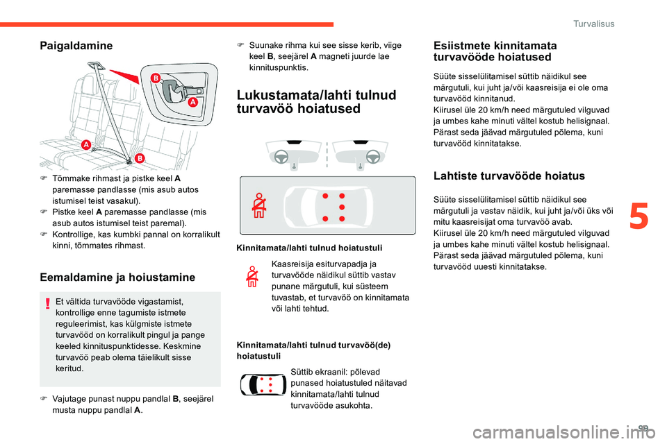 CITROEN C5 AIRCROSS 2020 Kasutusjuhend (in Estonian) 99
Paigaldamine
Eemaldamine ja hoiustamine
F Tõmmake rihmast ja pistke keel A paremasse pandlasse (mis asub autos
istumisel teist vasakul).
F
P
istke keel A paremasse pandlasse (mis
asub autos i CITROEN C5 AIRCROSS 2020 Kasutusjuhend (in Estonian) 99
Paigaldamine
Eemaldamine ja hoiustamine
F Tõmmake rihmast ja pistke keel A paremasse pandlasse (mis asub autos
istumisel teist vasakul).
F
P
istke keel A paremasse pandlasse (mis
asub autos i