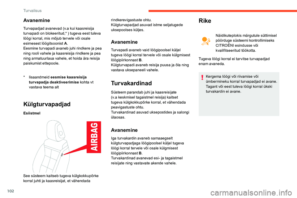 CITROEN C5 AIRCROSS 2020 Kasutusjuhend (in Estonian) 102
Avanemine
* lisaandmeid eesmise kaasreisija
turvapadja deaktiveerimise kohta vt
vastava teema alt
Turvapadjad avanevad (v.a kui kaasreisija
tur vapadi on blokeeritud,* ) tugeva eest tuleva
l CITROEN C5 AIRCROSS 2020 Kasutusjuhend (in Estonian) 102
Avanemine
* lisaandmeid eesmise kaasreisija
turvapadja deaktiveerimise kohta vt
vastava teema alt
Turvapadjad avanevad (v.a kui kaasreisija
tur vapadi on blokeeritud,* ) tugeva eest tuleva
l