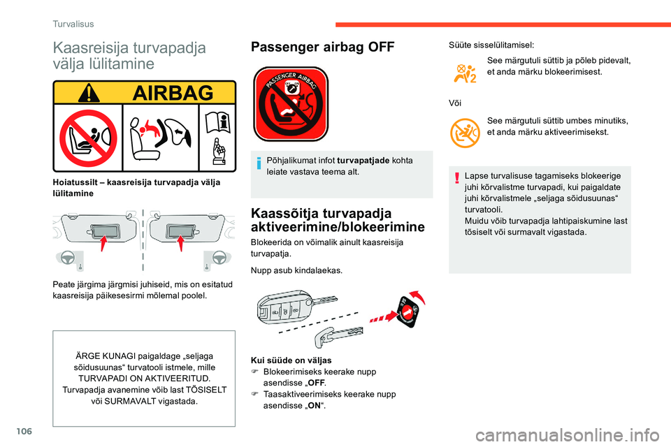 CITROEN C5 AIRCROSS 2020 Kasutusjuhend (in Estonian) 106
Kaasreisija turvapadja
välja lülitamine
Peate järgima järgmisi juhiseid, mis on esitatud
kaasreisija päikesesirmi mõlemal poolel.ÄRGE KUNAGI paigaldage „seljaga
sõidusuunas“ turvato CITROEN C5 AIRCROSS 2020 Kasutusjuhend (in Estonian) 106
Kaasreisija turvapadja
välja lülitamine
Peate järgima järgmisi juhiseid, mis on esitatud
kaasreisija päikesesirmi mõlemal poolel.ÄRGE KUNAGI paigaldage „seljaga
sõidusuunas“ turvato