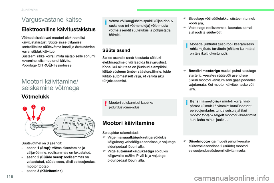 CITROEN C5 AIRCROSS 2020 Kasutusjuhend (in Estonian) 118
Vargusvastane kaitse
Elektrooniline käivitustakistus
Võtmed sisaldavad mootori elektroonilist
käivitustakistust. Süüte sisselülitamisel
kontrollitakse süütevõtme koodi ja äratundmise
CITROEN C5 AIRCROSS 2020 Kasutusjuhend (in Estonian) 118
Vargusvastane kaitse
Elektrooniline käivitustakistus
Võtmed sisaldavad mootori elektroonilist
käivitustakistust. Süüte sisselülitamisel
kontrollitakse süütevõtme koodi ja äratundmise