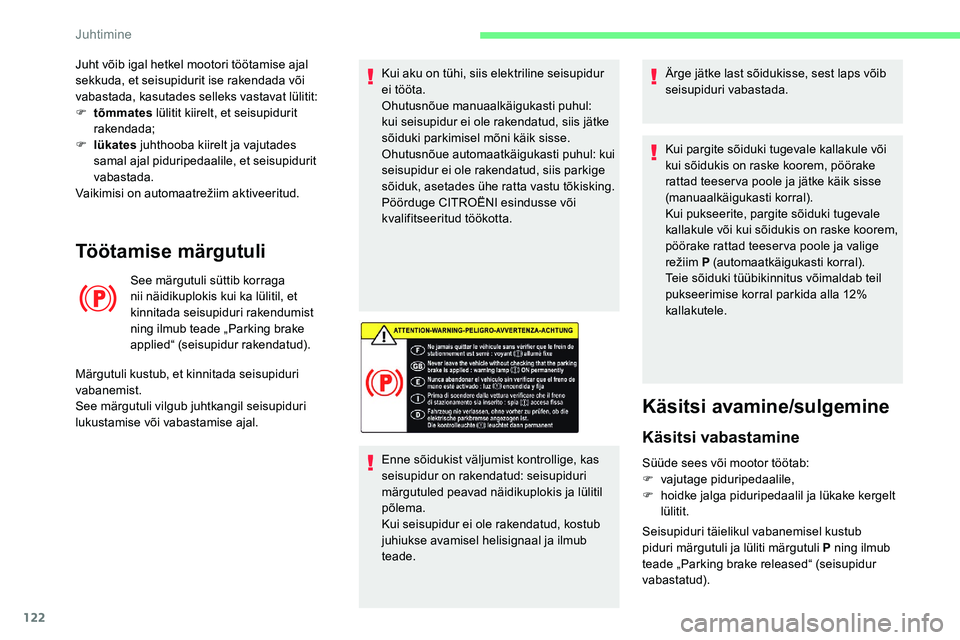 CITROEN C5 AIRCROSS 2020 Kasutusjuhend (in Estonian) 122
Töötamise märgutuli
See märgutuli süttib korraga
nii näidikuplokis kui ka lülitil, et
kinnitada seisupiduri rakendumist
ning ilmub teade „Parking brake
applied“ (seisupidur rakendat CITROEN C5 AIRCROSS 2020 Kasutusjuhend (in Estonian) 122
Töötamise märgutuli
See märgutuli süttib korraga
nii näidikuplokis kui ka lülitil, et
kinnitada seisupiduri rakendumist
ning ilmub teade „Parking brake
applied“ (seisupidur rakendat