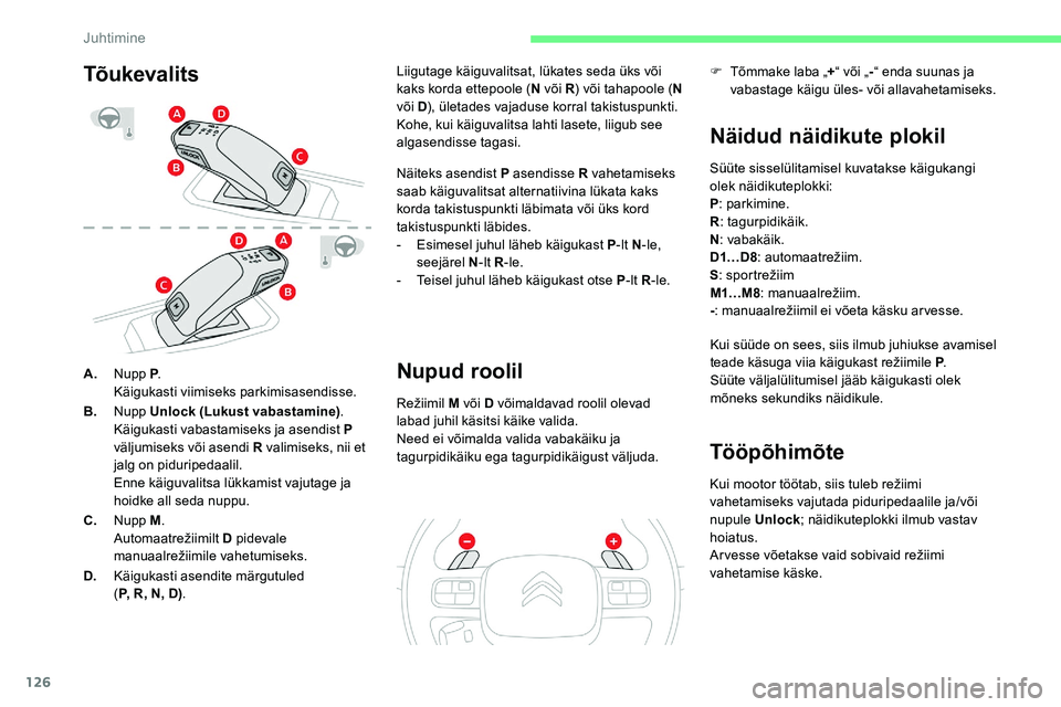 CITROEN C5 AIRCROSS 2020 Kasutusjuhend (in Estonian) 126
A.Nupp P .
Käigukasti viimiseks parkimisasendisse.
B. Nupp Unlock (Lukust vabastamine) .
Käigukasti vabastamiseks ja asendist P
väljumiseks või asendi R valimiseks, nii et
jalg on piduripeda CITROEN C5 AIRCROSS 2020 Kasutusjuhend (in Estonian) 126
A.Nupp P .
Käigukasti viimiseks parkimisasendisse.
B. Nupp Unlock (Lukust vabastamine) .
Käigukasti vabastamiseks ja asendist P
väljumiseks või asendi R valimiseks, nii et
jalg on piduripeda