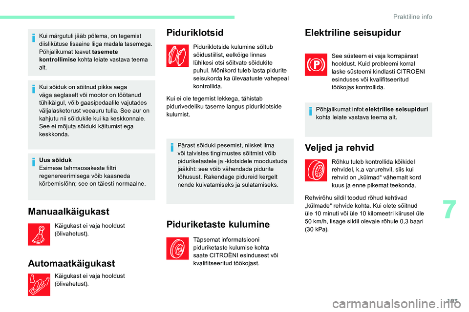 CITROEN C5 AIRCROSS 2020 Kasutusjuhend (in Estonian) 193
Kui märgutuli jääb põlema, on tegemist
diislikütuse lisaaine liiga madala tasemega.
Põhjalikumat teavet tasemete
kontrollimise kohta leiate vastava teema
alt.
Kui sõiduk on sõitnud pikk CITROEN C5 AIRCROSS 2020 Kasutusjuhend (in Estonian) 193
Kui märgutuli jääb põlema, on tegemist
diislikütuse lisaaine liiga madala tasemega.
Põhjalikumat teavet tasemete
kontrollimise kohta leiate vastava teema
alt.
Kui sõiduk on sõitnud pikk