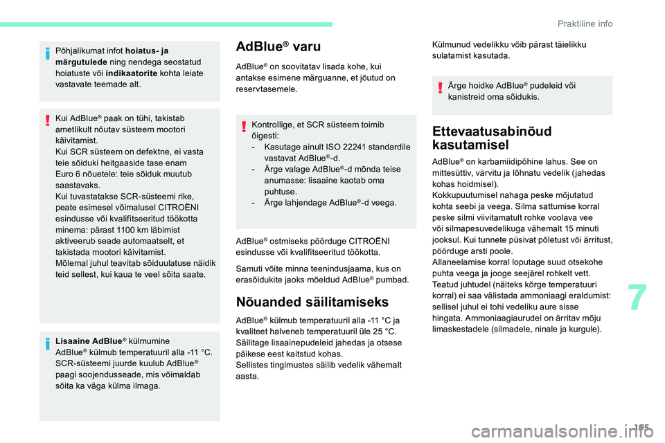 CITROEN C5 AIRCROSS 2020 Kasutusjuhend (in Estonian) 195
Põhjalikumat infot hoiatus- ja
märgutulede ning nendega seostatud
hoiatuste või indikaatorite kohta leiate
vastavate teemade alt.
Kui AdBlue
® paak on tühi, takistab
ametlikult nõutav s CITROEN C5 AIRCROSS 2020 Kasutusjuhend (in Estonian) 195
Põhjalikumat infot hoiatus- ja
märgutulede ning nendega seostatud
hoiatuste või indikaatorite kohta leiate
vastavate teemade alt.
Kui AdBlue
® paak on tühi, takistab
ametlikult nõutav s