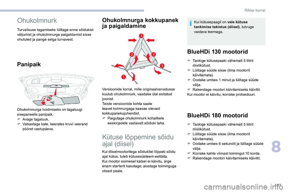 CITROEN C5 AIRCROSS 2020 Kasutusjuhend (in Estonian) 197
Ohukolmnurk
Turvalisuse tagamiseks lülitage enne sõidukist
väljumist ja ohukolmnurga paigaldamist sisse
ohutuled ja pange selga tur vavest.
Panipaik
Ohukolmnurga hoidmiseks on tagaluugi
sise CITROEN C5 AIRCROSS 2020 Kasutusjuhend (in Estonian) 197
Ohukolmnurk
Turvalisuse tagamiseks lülitage enne sõidukist
väljumist ja ohukolmnurga paigaldamist sisse
ohutuled ja pange selga tur vavest.
Panipaik
Ohukolmnurga hoidmiseks on tagaluugi
sise