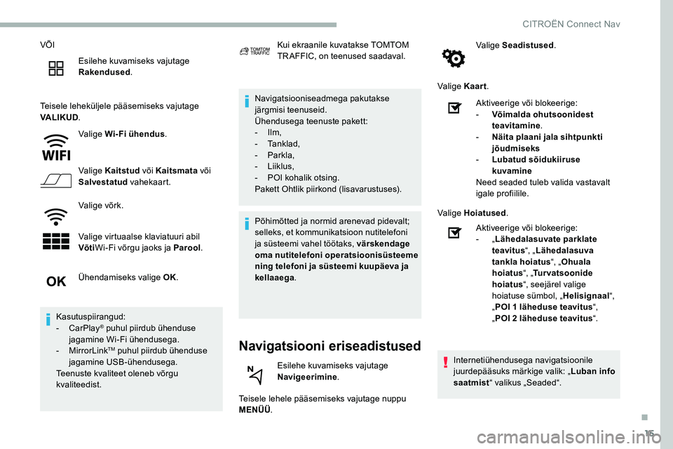 CITROEN C5 AIRCROSS 2020 Kasutusjuhend (in Estonian) 15
VÕIEsilehe kuvamiseks vajutage
Rakendused .
Teisele leheküljele pääsemiseks vajutage
VALIKUD .
Valige Wi-Fi ühendus .
Valige Kaitstud või Kaitsmata või
Salvestatud vahekaart.
Valige võ CITROEN C5 AIRCROSS 2020 Kasutusjuhend (in Estonian) 15
VÕIEsilehe kuvamiseks vajutage
Rakendused .
Teisele leheküljele pääsemiseks vajutage
VALIKUD .
Valige Wi-Fi ühendus .
Valige Kaitstud või Kaitsmata või
Salvestatud vahekaart.
Valige võ