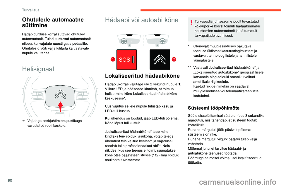 CITROEN C5 AIRCROSS 2020 Kasutusjuhend (in Estonian) 90
Ohutulede automaatne
süttimine
Hädapidurduse korral süttivad ohutuled
automaatselt. Tuled kustuvad automaatselt
niipea, kui vajutate uuesti gaasipedaalile.
Ohutulesid võib välja lülitada k CITROEN C5 AIRCROSS 2020 Kasutusjuhend (in Estonian) 90
Ohutulede automaatne
süttimine
Hädapidurduse korral süttivad ohutuled
automaatselt. Tuled kustuvad automaatselt
niipea, kui vajutate uuesti gaasipedaalile.
Ohutulesid võib välja lülitada k