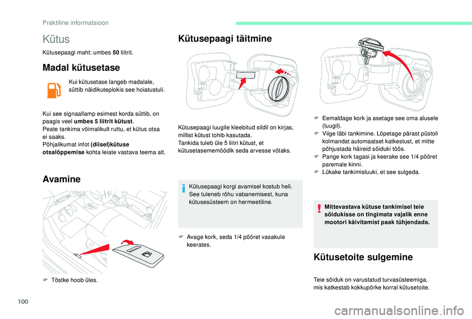 CITROEN C-ELYSÉE 2018 Kasutusjuhend (in Estonian) 100
Kütus
Kütusepaagi maht: umbes 50 liitrit.
Madal kütusetase
Kui kütusetase langeb madalale,
süttib näidikuteplokis see hoiatustuli.
Kui see signaallamp esimest korda süttib, on
paagis veel CITROEN C-ELYSÉE 2018 Kasutusjuhend (in Estonian) 100
Kütus
Kütusepaagi maht: umbes 50 liitrit.
Madal kütusetase
Kui kütusetase langeb madalale,
süttib näidikuteplokis see hoiatustuli.
Kui see signaallamp esimest korda süttib, on
paagis veel