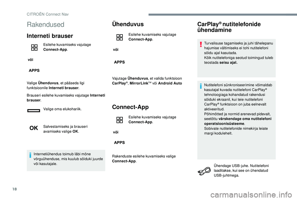 CITROEN C-ELYSÉE 2018 Kasutusjuhend (in Estonian) 18
Rakendused
Interneti brauser
või Esilehe kuvamiseks vajutage
Connect-App
.
Valige Ühenduvus , et pääseda ligi
funktsioonile Interneti brauser .
Brauseri esilehe kuvamiseks vajutage Interneti CITROEN C-ELYSÉE 2018 Kasutusjuhend (in Estonian) 18
Rakendused
Interneti brauser
või Esilehe kuvamiseks vajutage
Connect-App
.
Valige Ühenduvus , et pääseda ligi
funktsioonile Interneti brauser .
Brauseri esilehe kuvamiseks vajutage Interneti