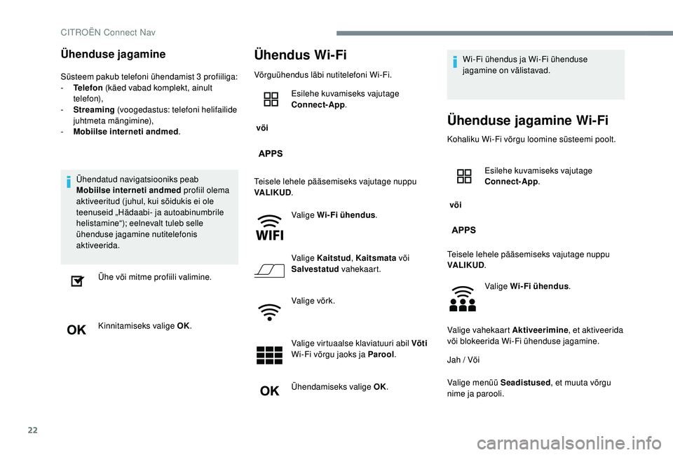 CITROEN C-ELYSÉE 2018 Kasutusjuhend (in Estonian) 22
Ühenduse jagamine
Süsteem pakub telefoni ühendamist 3 profiiliga:
- T elefon (käed vabad komplekt, ainult
telefon),
-
S
treaming (voogedastus: telefoni helifailide
juhtmeta mängimine), CITROEN C-ELYSÉE 2018 Kasutusjuhend (in Estonian) 22
Ühenduse jagamine
Süsteem pakub telefoni ühendamist 3 profiiliga:
- T elefon (käed vabad komplekt, ainult
telefon),
-
S
treaming (voogedastus: telefoni helifailide
juhtmeta mängimine),
