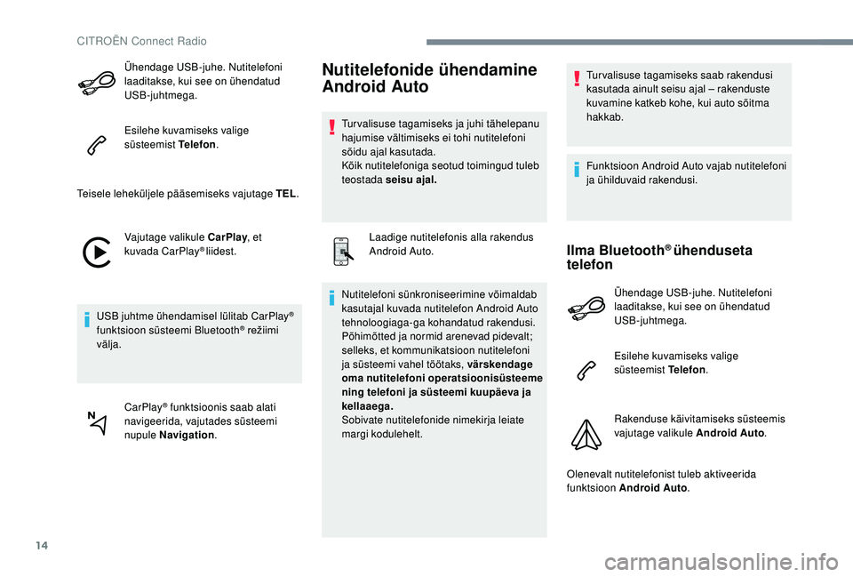 CITROEN C-ELYSÉE 2018 Kasutusjuhend (in Estonian) 14
Ühendage USB-juhe. Nutitelefoni
laaditakse, kui see on ühendatud
USB-juhtmega.
Esilehe kuvamiseks valige
süsteemist Telefon.
Teisele leheküljele pääsemiseks vajutage TEL .
Vajutage valikul CITROEN C-ELYSÉE 2018 Kasutusjuhend (in Estonian) 14
Ühendage USB-juhe. Nutitelefoni
laaditakse, kui see on ühendatud
USB-juhtmega.
Esilehe kuvamiseks valige
süsteemist Telefon.
Teisele leheküljele pääsemiseks vajutage TEL .
Vajutage valikul