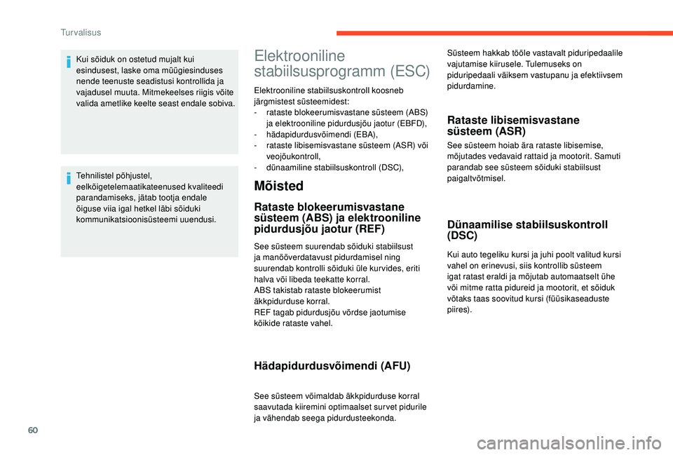 CITROEN C-ELYSÉE 2018 Kasutusjuhend (in Estonian) 60
Kui sõiduk on ostetud mujalt kui
esindusest, laske oma müügiesinduses
nende teenuste seadistusi kontrollida ja
vajadusel muuta. Mitmekeelses riigis võite
valida ametlike keelte seast endale CITROEN C-ELYSÉE 2018 Kasutusjuhend (in Estonian) 60
Kui sõiduk on ostetud mujalt kui
esindusest, laske oma müügiesinduses
nende teenuste seadistusi kontrollida ja
vajadusel muuta. Mitmekeelses riigis võite
valida ametlike keelte seast endale
