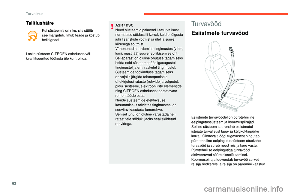 CITROEN C-ELYSÉE 2018 Kasutusjuhend (in Estonian) 62
Talitlushäire
Kui süsteemis on rike, siis süttib
see märgutuli, ilmub teade ja kostub
helisignaal.ASR / DSC
Need süsteemid pakuvad lisaturvalisust
normaalse sõidustiili korral, kuid ei õi CITROEN C-ELYSÉE 2018 Kasutusjuhend (in Estonian) 62
Talitlushäire
Kui süsteemis on rike, siis süttib
see märgutuli, ilmub teade ja kostub
helisignaal.ASR / DSC
Need süsteemid pakuvad lisaturvalisust
normaalse sõidustiili korral, kuid ei õi