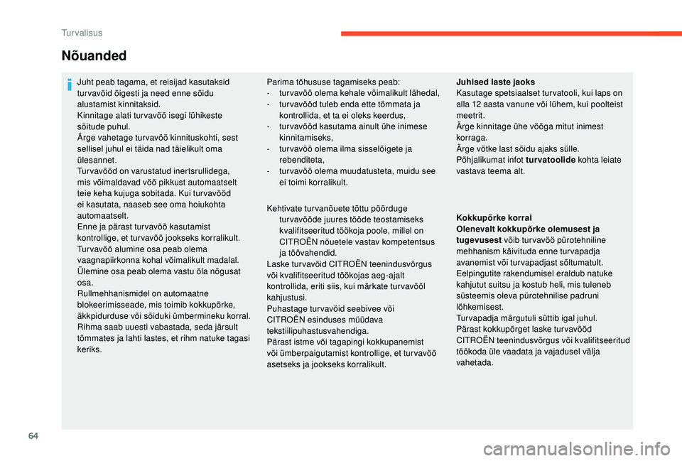 CITROEN C-ELYSÉE 2018 Kasutusjuhend (in Estonian) 64
Nõuanded
Juht peab tagama, et reisijad kasutaksid
tur vavöid õigesti ja need enne sõidu
alustamist kinnitaksid.
Kinnitage alati turvavöö isegi lühikeste
sõitude puhul.
Ärge vahetage tur CITROEN C-ELYSÉE 2018 Kasutusjuhend (in Estonian) 64
Nõuanded
Juht peab tagama, et reisijad kasutaksid
tur vavöid õigesti ja need enne sõidu
alustamist kinnitaksid.
Kinnitage alati turvavöö isegi lühikeste
sõitude puhul.
Ärge vahetage tur