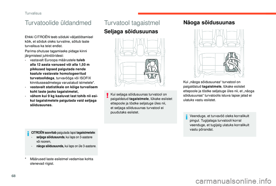 CITROEN C-ELYSÉE 2018 Kasutusjuhend (in Estonian) 68
Turvatoolide üldandmed
* Määrused laste esiistmel vedamise kohta olenevad riigist.
Ehkki CITROËN teeb sõiduki väljatöötamisel
kõik, et sõiduk oleks tur valine, sõltub laste
tur valisus CITROEN C-ELYSÉE 2018 Kasutusjuhend (in Estonian) 68
Turvatoolide üldandmed
* Määrused laste esiistmel vedamise kohta olenevad riigist.
Ehkki CITROËN teeb sõiduki väljatöötamisel
kõik, et sõiduk oleks tur valine, sõltub laste
tur valisus