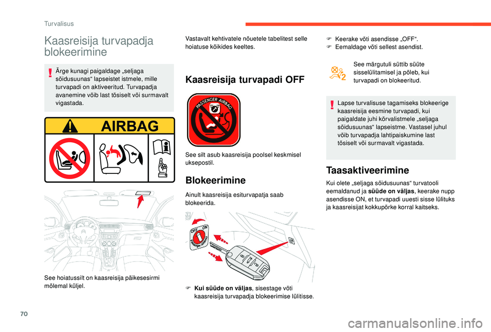 CITROEN C-ELYSÉE 2018 Kasutusjuhend (in Estonian) 70
Kaasreisija turvapadja
blokeerimine
Ärge kunagi paigaldage „seljaga
sõidusuunas“ lapseistet istmele, mille
turvapadi on aktiveeritud. Turvapadja
avanemine võib last tõsiselt või surmav CITROEN C-ELYSÉE 2018 Kasutusjuhend (in Estonian) 70
Kaasreisija turvapadja
blokeerimine
Ärge kunagi paigaldage „seljaga
sõidusuunas“ lapseistet istmele, mille
turvapadi on aktiveeritud. Turvapadja
avanemine võib last tõsiselt või surmav