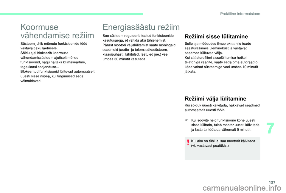 CITROEN C-ELYSÉE 2017 Kasutusjuhend (in Estonian) 137
Koormuse
vähendamise režiim
Süsteem juhib mõnede funktsioonide tööd
vastavalt aku laetusele.
Sõidu ajal blokeerib koormuse
vähendamissüsteem ajutiselt mõned
funktsioonid, nagu näite CITROEN C-ELYSÉE 2017 Kasutusjuhend (in Estonian) 137
Koormuse
vähendamise režiim
Süsteem juhib mõnede funktsioonide tööd
vastavalt aku laetusele.
Sõidu ajal blokeerib koormuse
vähendamissüsteem ajutiselt mõned
funktsioonid, nagu näite