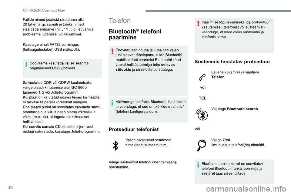 CITROEN C-ELYSÉE 2017 Kasutusjuhend (in Estonian) 28
Failide nimed peaksid sisaldama alla
20 tähemärgi, samuti ei tohiks nimed
sisaldada erimärke (nt: „ “ ? . ; ù), et vältida
probleeme lugemisel või kuvamisel.
Kasutage ainult FAT32 vo CITROEN C-ELYSÉE 2017 Kasutusjuhend (in Estonian) 28
Failide nimed peaksid sisaldama alla
20 tähemärgi, samuti ei tohiks nimed
sisaldada erimärke (nt: „ “ ? . ; ù), et vältida
probleeme lugemisel või kuvamisel.
Kasutage ainult FAT32 vo